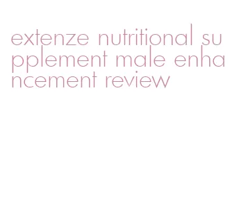 extenze nutritional supplement male enhancement review