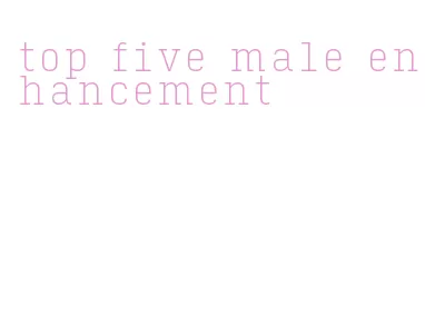 top five male enhancement