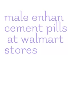 male enhancement pills at walmart stores