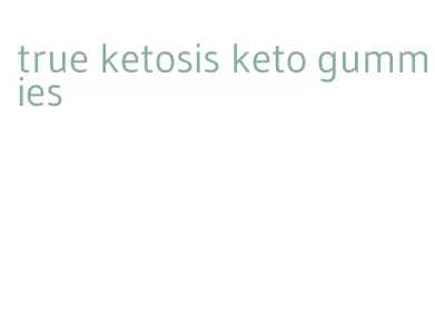 true ketosis keto gummies