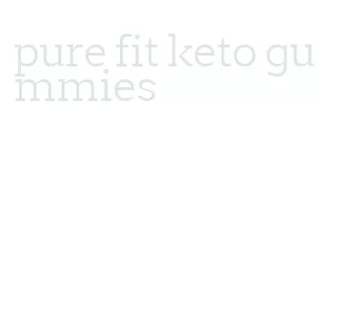 pure fit keto gummies