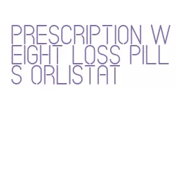 prescription weight loss pills orlistat