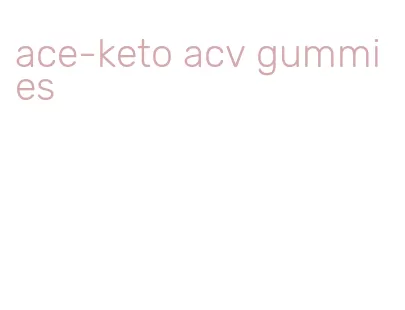 ace-keto acv gummies