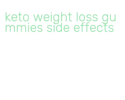 keto weight loss gummies side effects