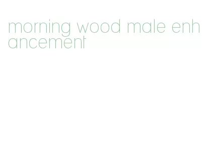 morning wood male enhancement