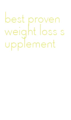 best proven weight loss supplement