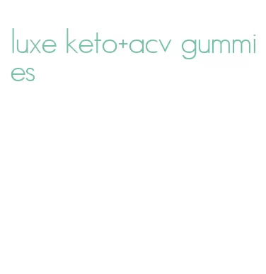 luxe keto+acv gummies