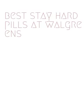 best stay hard pills at walgreens