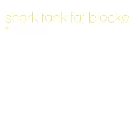 shark tank fat blocker