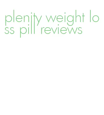 plenity weight loss pill reviews