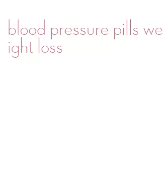 blood pressure pills weight loss