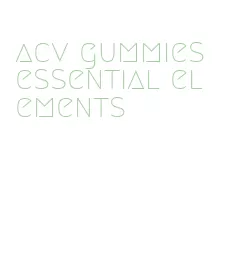 acv gummies essential elements