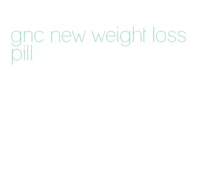 gnc new weight loss pill
