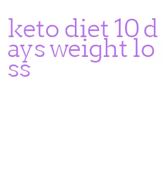 keto diet 10 days weight loss