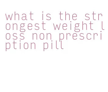 what is the strongest weight loss non prescription pill