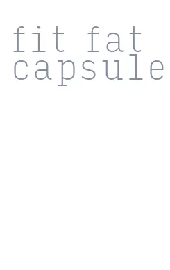 fit fat capsule