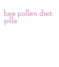 bee pollen diet pills