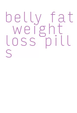 belly fat weight loss pills