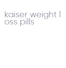 kaiser weight loss pills
