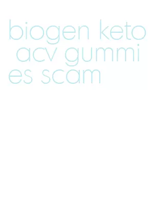 biogen keto acv gummies scam