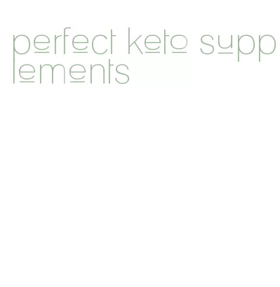 perfect keto supplements