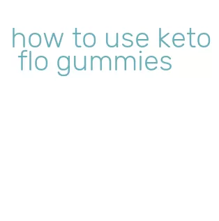 how to use keto flo gummies