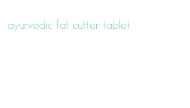 ayurvedic fat cutter tablet