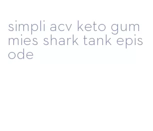 simpli acv keto gummies shark tank episode