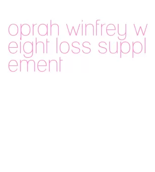 oprah winfrey weight loss supplement