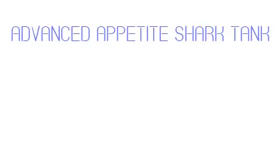 advanced appetite shark tank