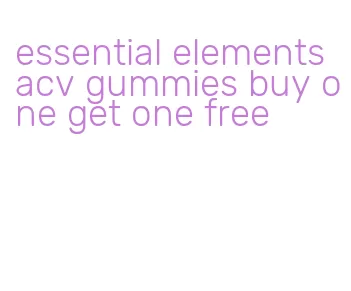 essential elements acv gummies buy one get one free