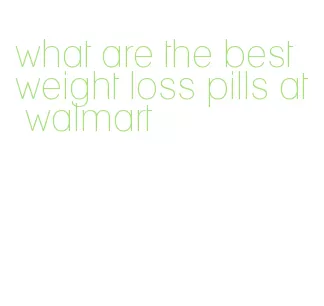 what are the best weight loss pills at walmart