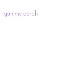 gummy oprah