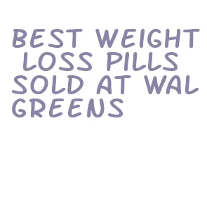 best weight loss pills sold at walgreens
