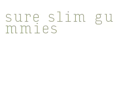 sure slim gummies