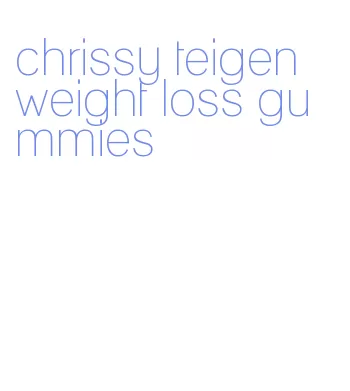 chrissy teigen weight loss gummies