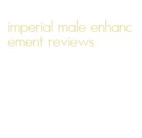 imperial male enhancement reviews