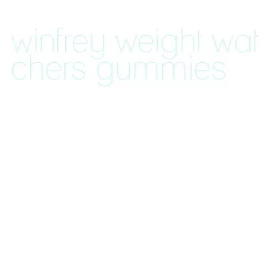 winfrey weight watchers gummies