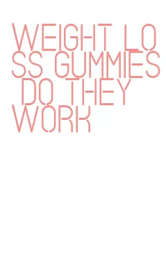 weight loss gummies do they work