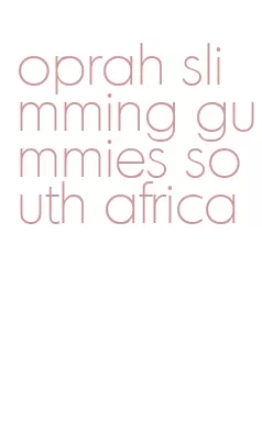oprah slimming gummies south africa