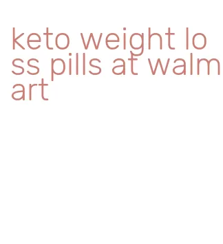keto weight loss pills at walmart