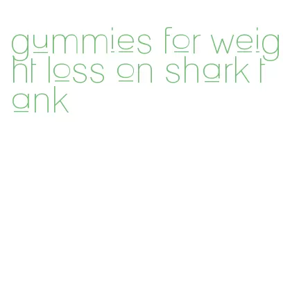 gummies for weight loss on shark tank