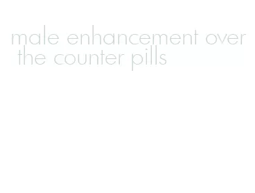 male enhancement over the counter pills