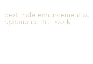 best male enhancement supplements that work