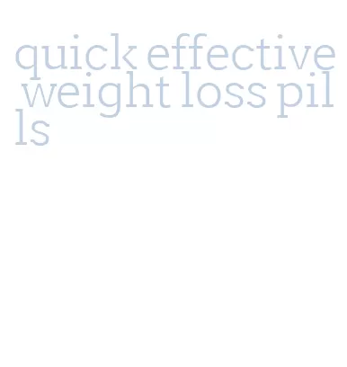 quick effective weight loss pills