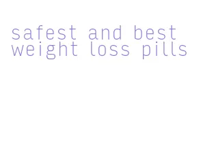 safest and best weight loss pills