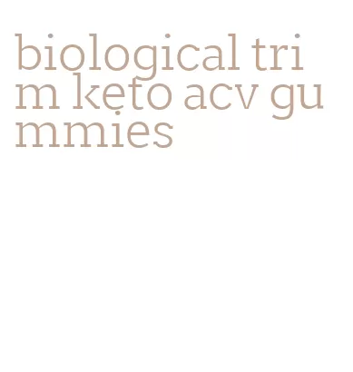 biological trim keto acv gummies
