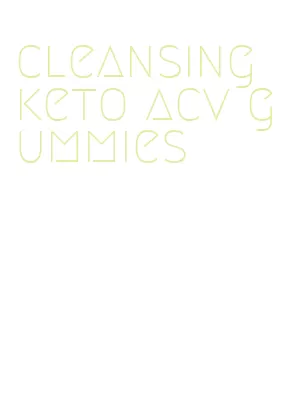 cleansing keto acv gummies