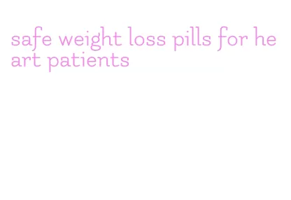safe weight loss pills for heart patients