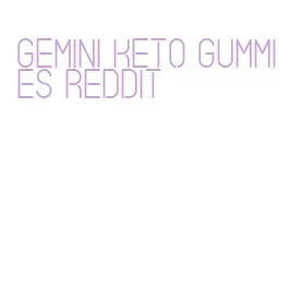 gemini keto gummies reddit